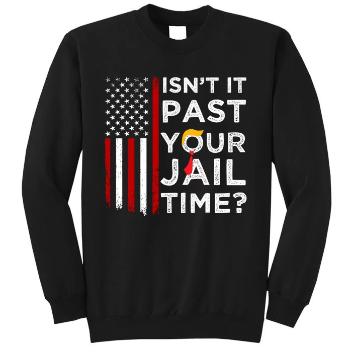 IsnT It Past Your Jail Time Tall Sweatshirt