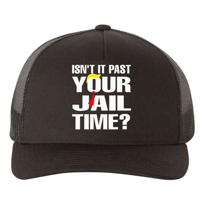 IsnT It Past Your Jail Time Yupoong Adult 5-Panel Trucker Hat