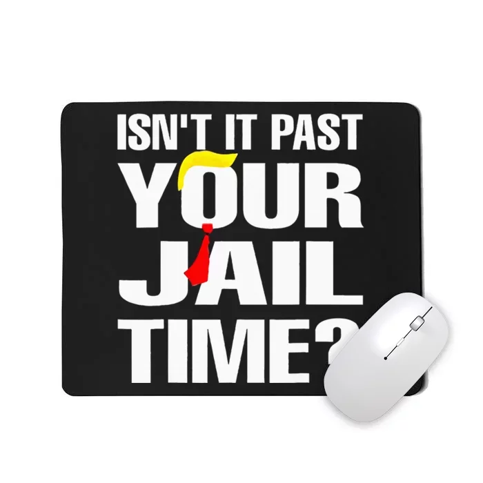 IsnT It Past Your Jail Time Mousepad