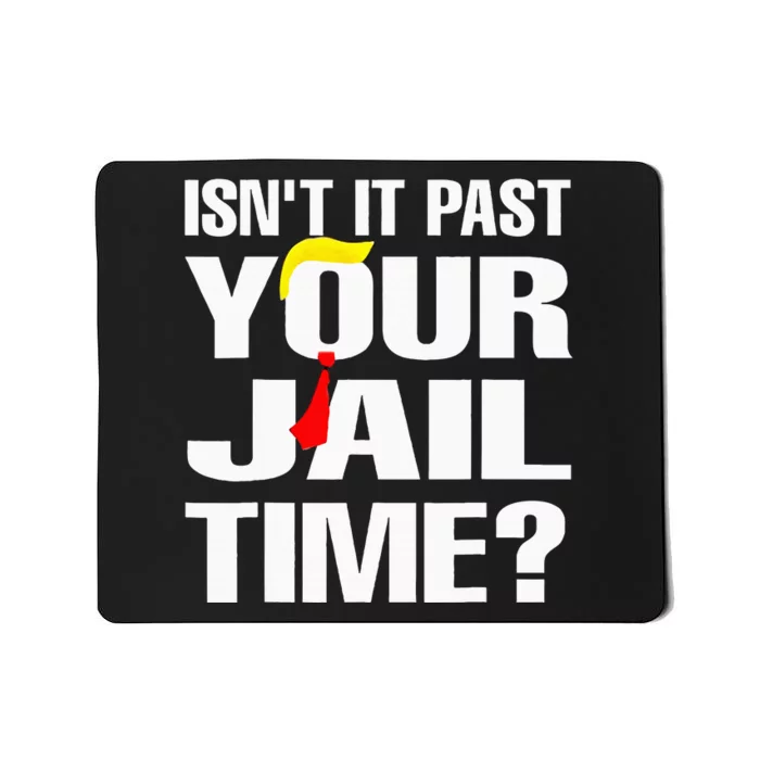 IsnT It Past Your Jail Time Mousepad