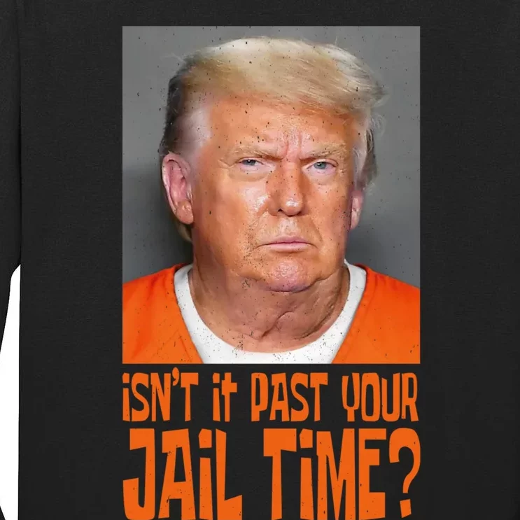 IsnT It Past Your Jail Time Tall Long Sleeve T-Shirt