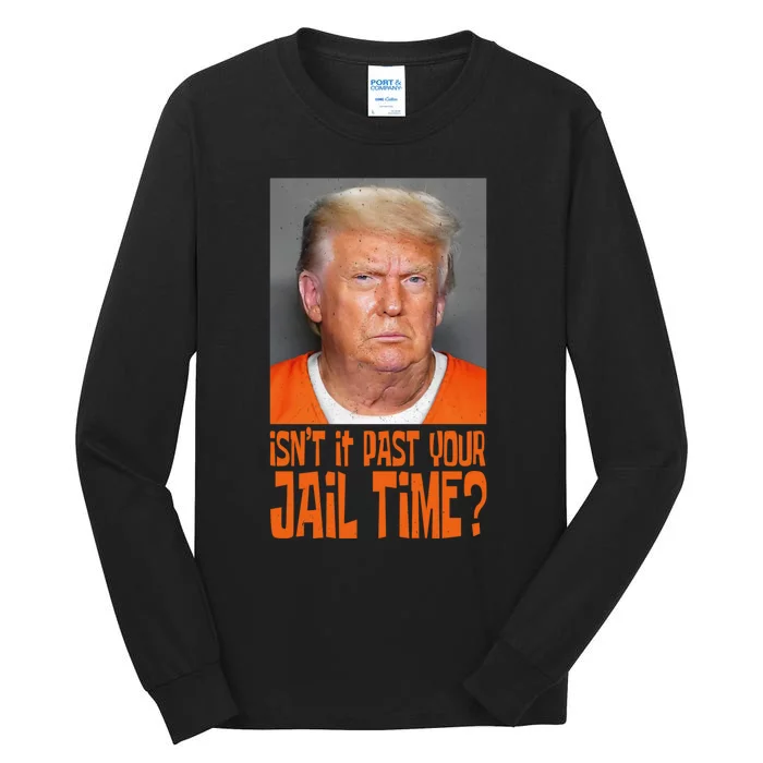 IsnT It Past Your Jail Time Tall Long Sleeve T-Shirt