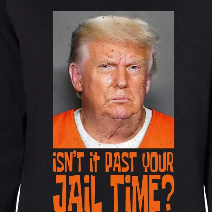 IsnT It Past Your Jail Time Womens California Wash Sweatshirt