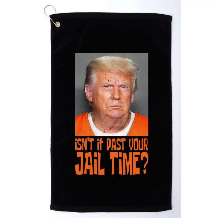 IsnT It Past Your Jail Time Platinum Collection Golf Towel