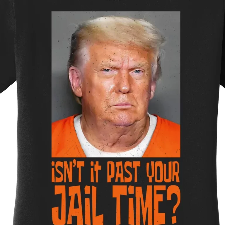 IsnT It Past Your Jail Time Women's T-Shirt