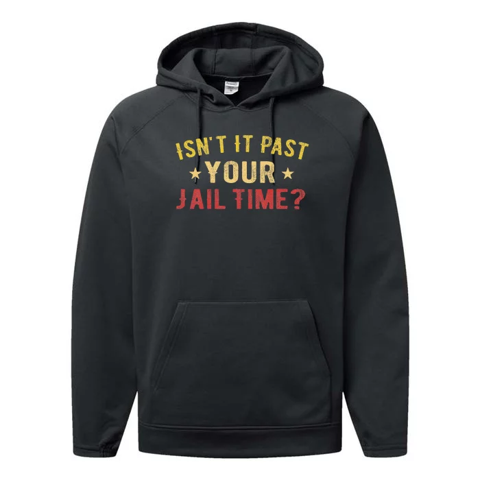 IsnT It Past Your Jail Time Funny Saying Performance Fleece Hoodie