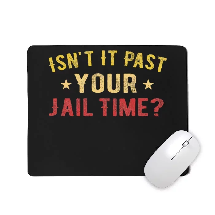 IsnT It Past Your Jail Time Funny Saying Mousepad