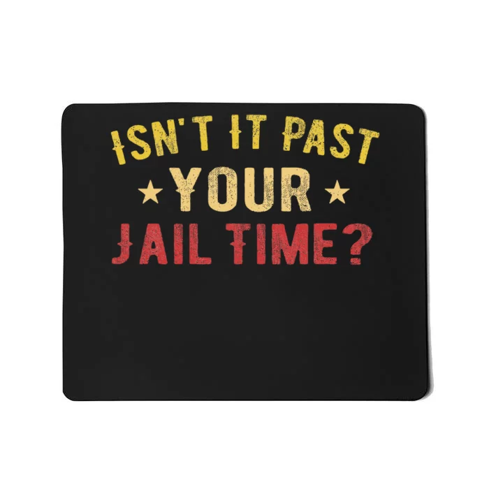 IsnT It Past Your Jail Time Funny Saying Mousepad