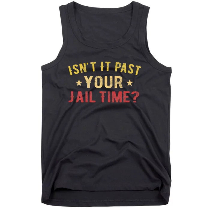 IsnT It Past Your Jail Time Funny Saying Tank Top