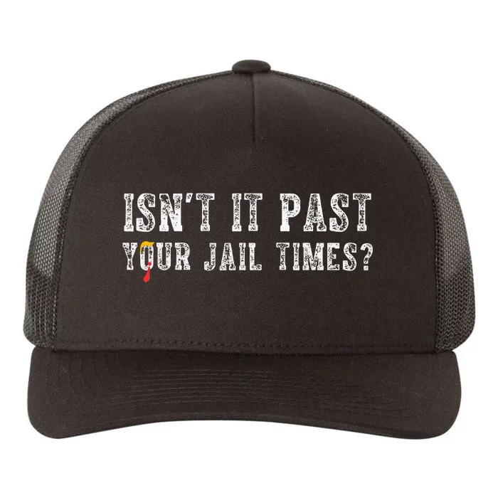 Isnt It Past Your Jail Time Trump Yupoong Adult 5-Panel Trucker Hat