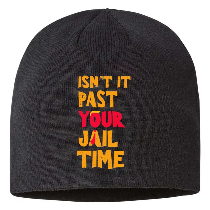 IsnT It Past Your Jail Time Funny Trump 8 1/2in Sustainable Knit Beanie