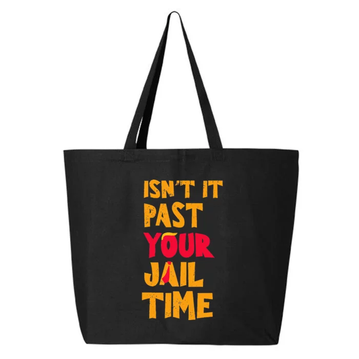 IsnT It Past Your Jail Time Funny Trump 25L Jumbo Tote