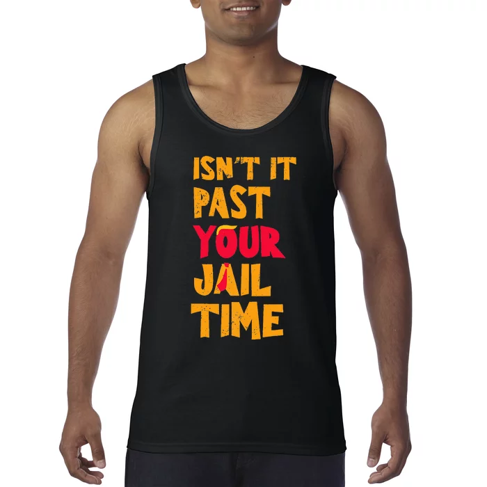 IsnT It Past Your Jail Time Funny Trump Tank Top