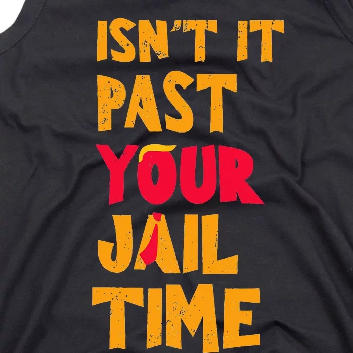 IsnT It Past Your Jail Time Funny Trump Tank Top