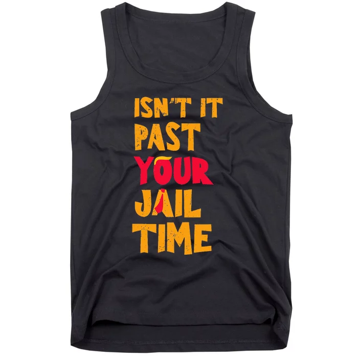 IsnT It Past Your Jail Time Funny Trump Tank Top