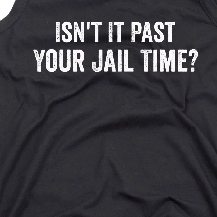 IsnT It Past Your Jail Time Funny Tank Top