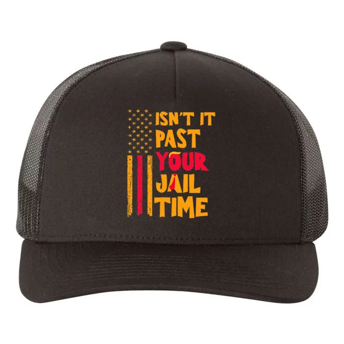 IsnT It Past Your Jail Time Yupoong Adult 5-Panel Trucker Hat