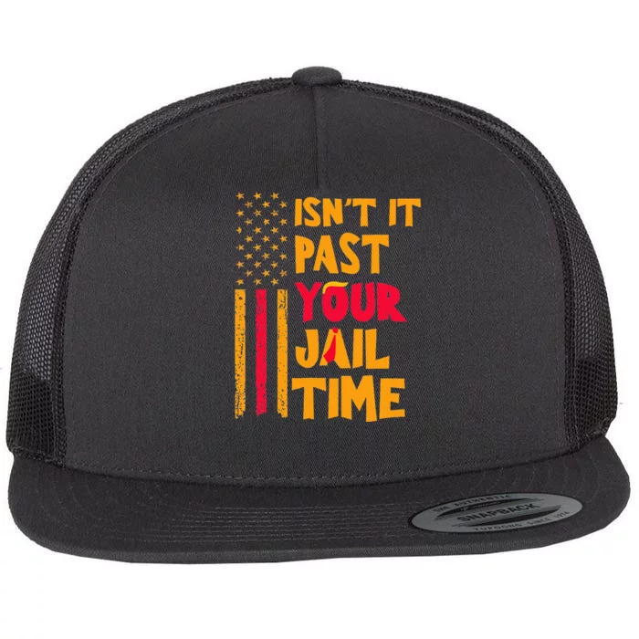 IsnT It Past Your Jail Time Flat Bill Trucker Hat