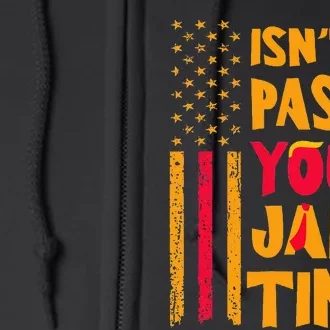 IsnT It Past Your Jail Time Full Zip Hoodie