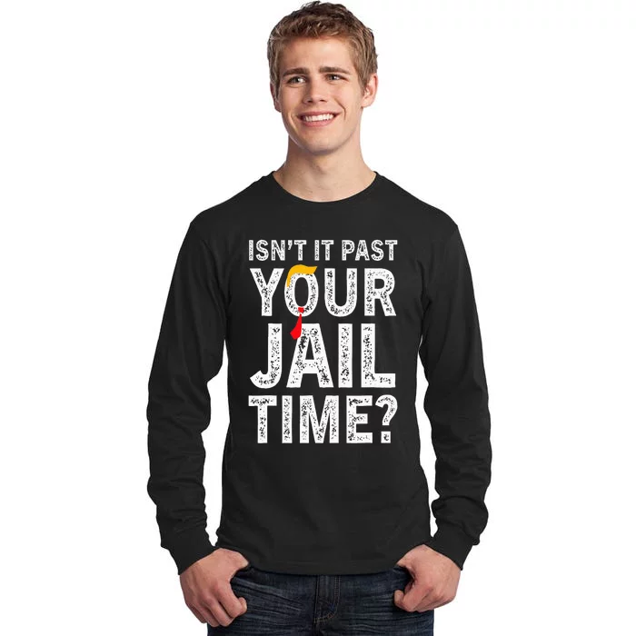 IsnT It Past Your Jail Time Funny Tall Long Sleeve T-Shirt