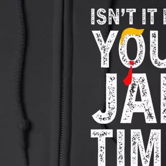 IsnT It Past Your Jail Time Funny Full Zip Hoodie