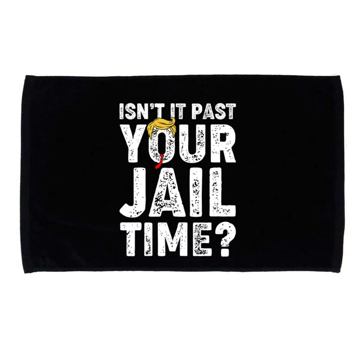 Isnt It Past Your Jail Time Anti Trump Microfiber Hand Towel