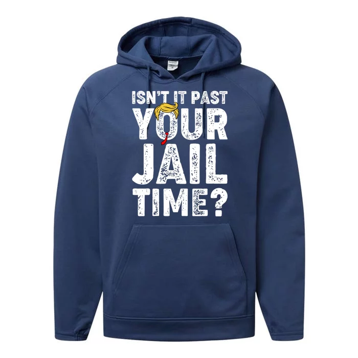 Isnt It Past Your Jail Time Anti Trump Performance Fleece Hoodie