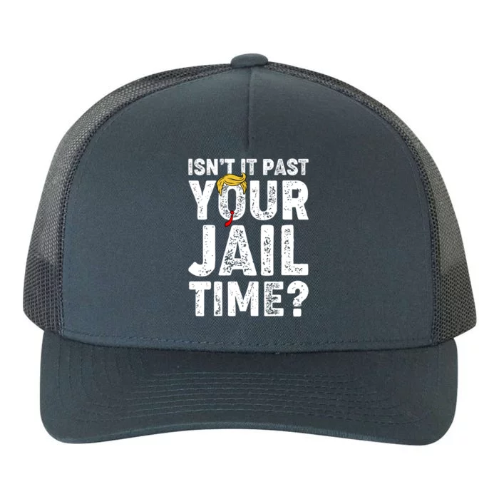 Isnt It Past Your Jail Time Anti Trump Yupoong Adult 5-Panel Trucker Hat