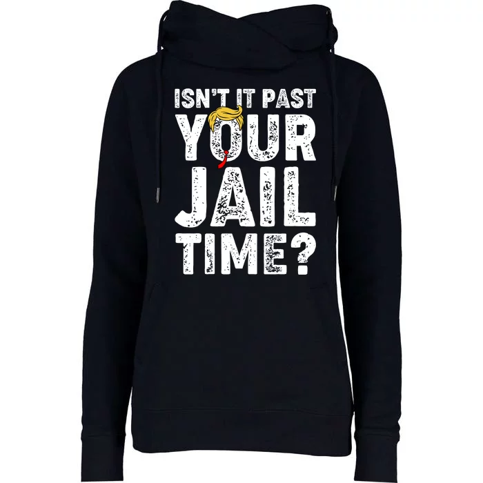 Isnt It Past Your Jail Time Anti Trump Womens Funnel Neck Pullover Hood