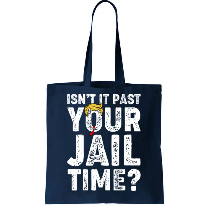 Isnt It Past Your Jail Time Anti Trump Tote Bag