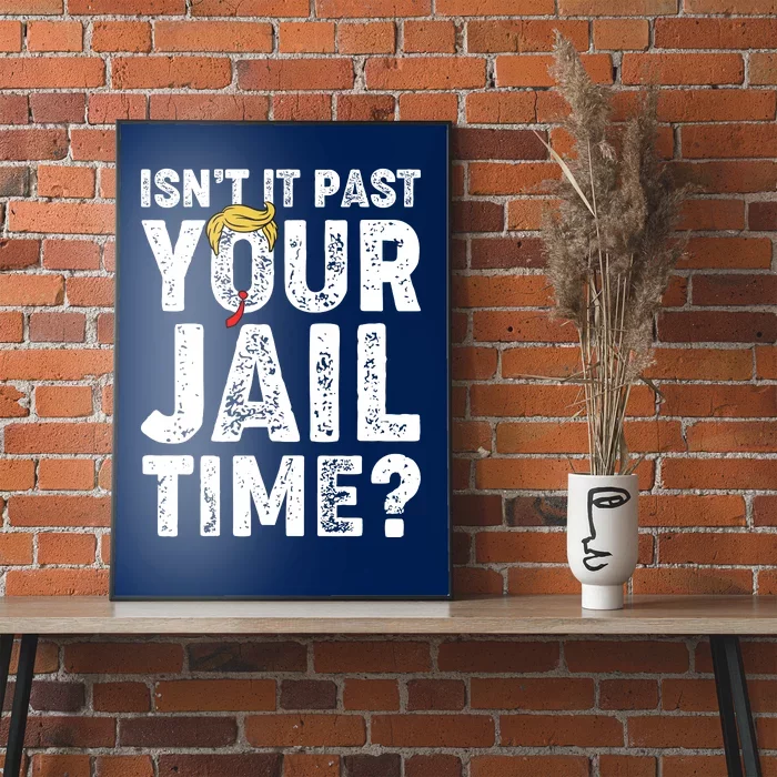 Isnt It Past Your Jail Time Anti Trump Poster