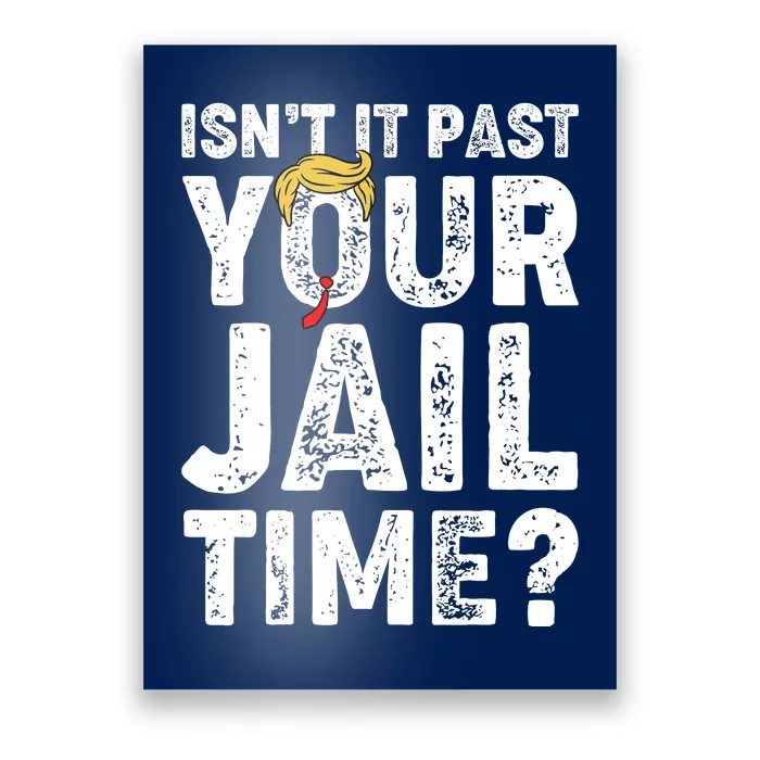 Isnt It Past Your Jail Time Anti Trump Poster