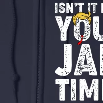 Isnt It Past Your Jail Time Anti Trump Full Zip Hoodie