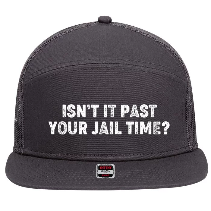 Isnt It Past Your Your Jail Time Anti Trump 7 Panel Mesh Trucker Snapback Hat