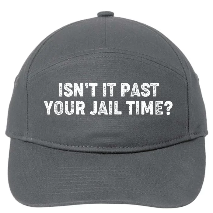 Isnt It Past Your Your Jail Time Anti Trump 7-Panel Snapback Hat