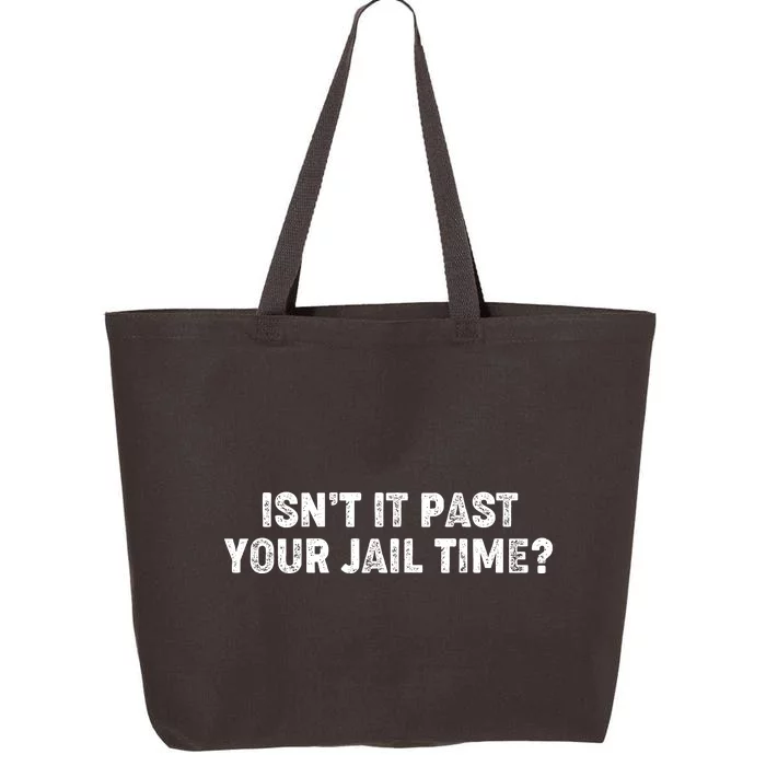 Isnt It Past Your Your Jail Time Anti Trump 25L Jumbo Tote