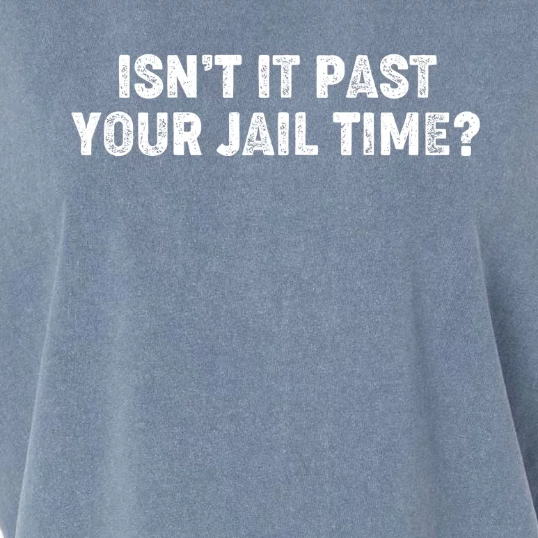 Isnt It Past Your Your Jail Time Anti Trump Garment-Dyed Women's Muscle Tee