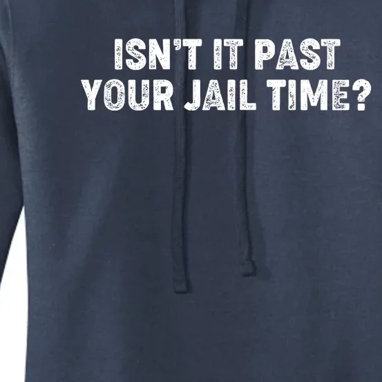 Isnt It Past Your Your Jail Time Anti Trump Women's Pullover Hoodie