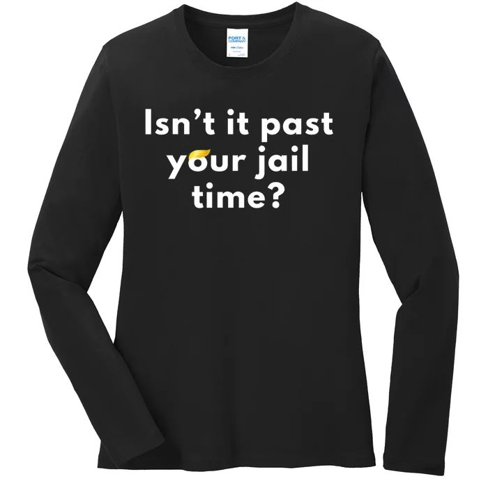 IsnT It Past Your Jail Time? Funny Sarcastic Quote Adults Ladies Long Sleeve Shirt