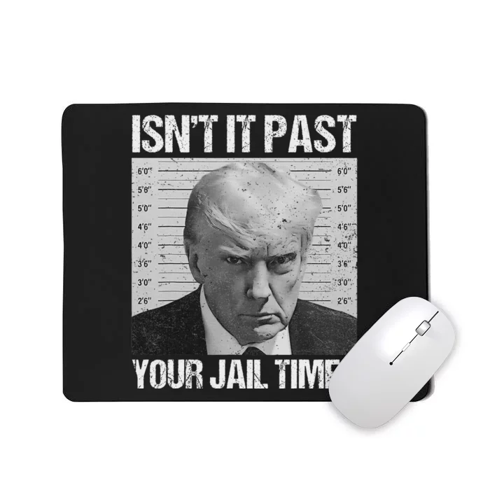 IsnT It Past Your Jail Time Trump Mousepad