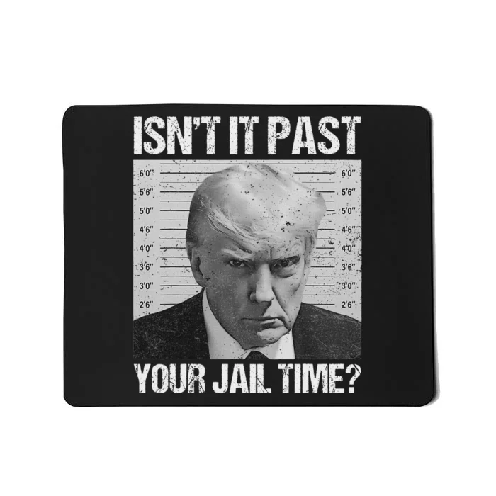 IsnT It Past Your Jail Time Trump Mousepad