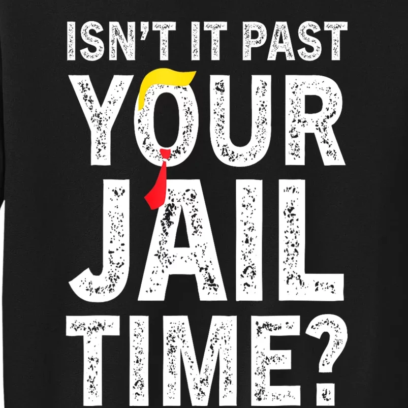 IsnT It Past Your Jail Time? Funny Sarcastic Quote Tall Sweatshirt