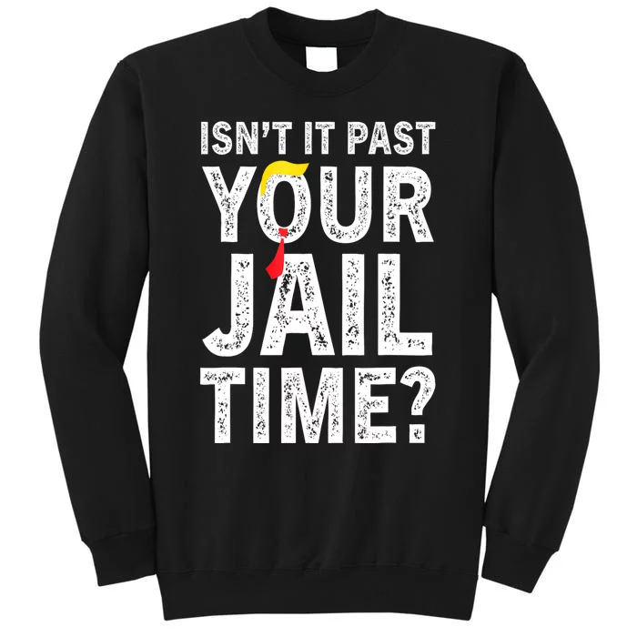 IsnT It Past Your Jail Time? Funny Sarcastic Quote Tall Sweatshirt