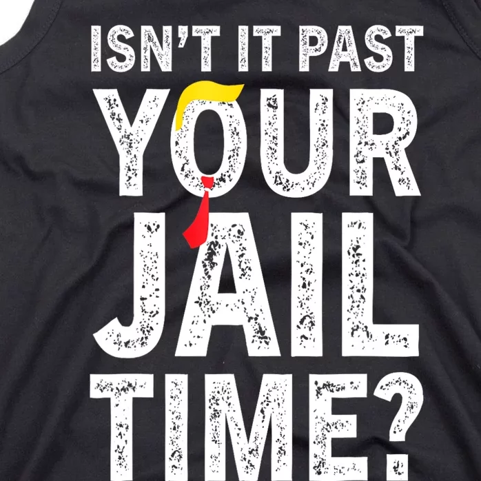 IsnT It Past Your Jail Time? Funny Sarcastic Quote Tank Top