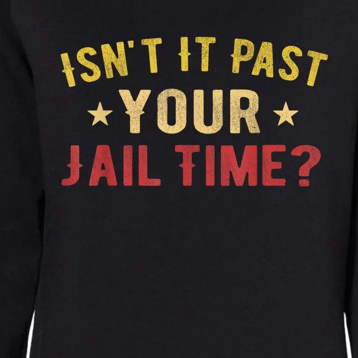 IsnT It Past Your Jail Time Funny Saying Womens California Wash Sweatshirt