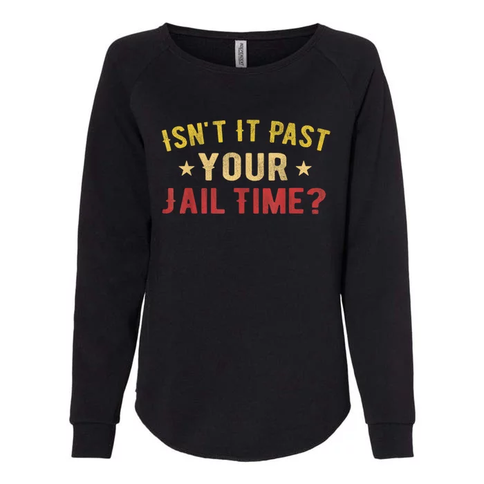 IsnT It Past Your Jail Time Funny Saying Womens California Wash Sweatshirt