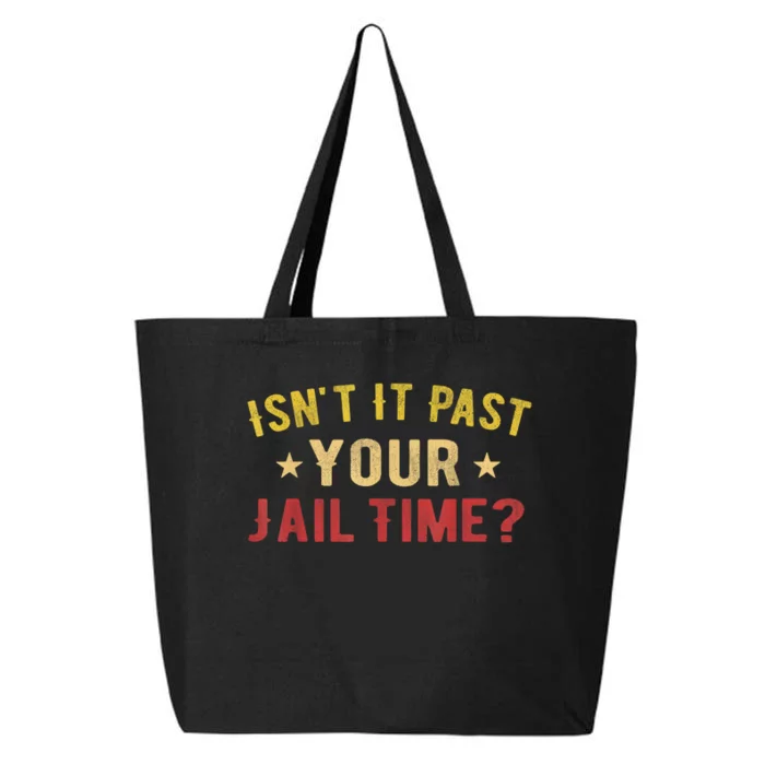 IsnT It Past Your Jail Time Funny Saying 25L Jumbo Tote