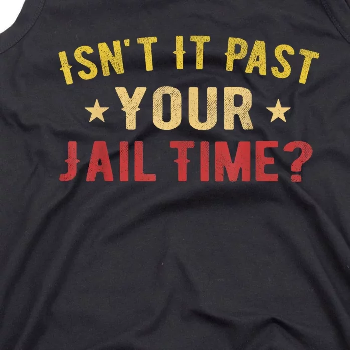 IsnT It Past Your Jail Time Funny Saying Tank Top