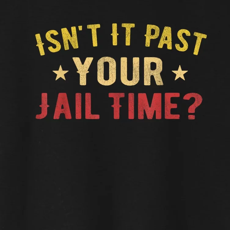 IsnT It Past Your Jail Time Funny Saying Women's Crop Top Tee