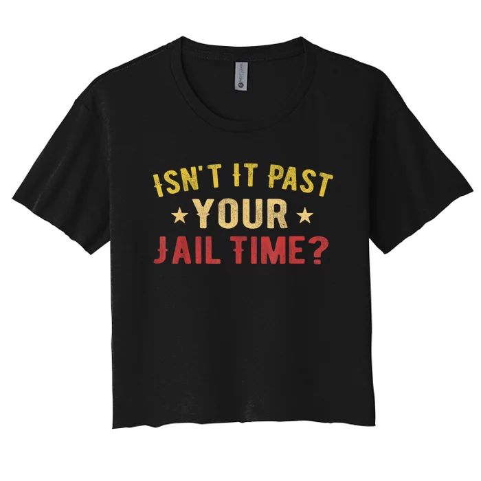 IsnT It Past Your Jail Time Funny Saying Women's Crop Top Tee